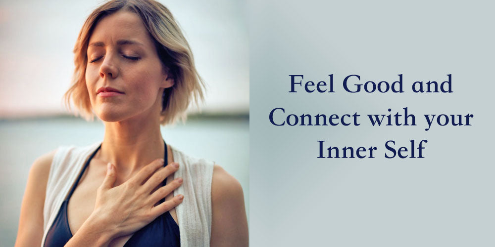 3 Tips for Feeling Good and Connecting with your Inner Self